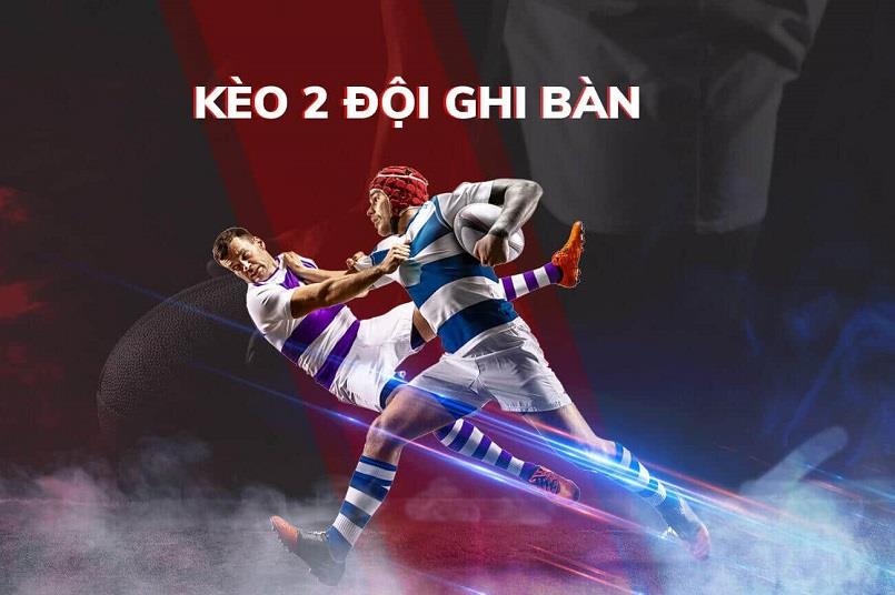 Kèo 2 đội ghi bàn là gì Kèo 2 đội ghi bàn là gì