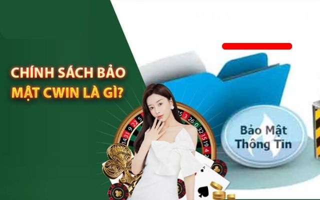 Chính sách bảo mật chặt chẽ tại Cwin